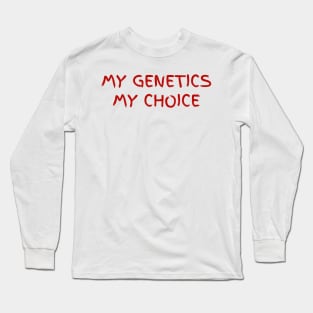 my genetics - my choice Long Sleeve T-Shirt